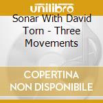 Sonar With David Torn - Three Movements cd
