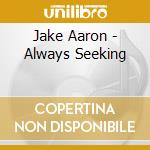 Jake Aaron - Always Seeking cd