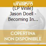 (LP Vinile) Jason Doell - Becoming In Shadows Of Being Touched vinile