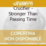 Crucifier - Stronger Than Passing Time cd