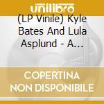 (LP Vinile) Kyle Bates And Lula Asplund - A Matinee vinile