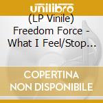(LP Vinile) Freedom Force - What I Feel/Stop Running (7