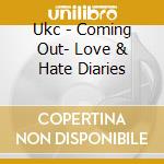 Ukc - Coming Out- Love & Hate Diaries cd