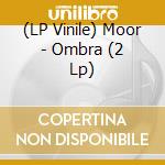 (LP Vinile) Moor - Ombra (2 Lp) vinile