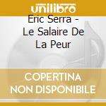 Eric Serra - Le Salaire De La Peur cd