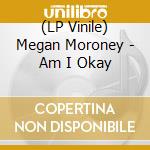 (LP Vinile) Megan Moroney - Am I Okay vinile
