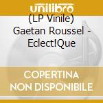 (LP Vinile) Gaetan Roussel - Eclect!Que lp vinile