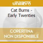 Cat Burns - Early Twenties cd musicale
