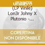 (LP Vinile) Lon3r Johny X Plutonio - Antissocial vinile