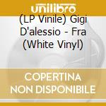 (LP Vinile) Gigi D'alessio - Fra (White Vinyl) vinile