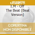 I.M - Off The Beat (Beat Version) cd