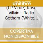(LP Vinile) Rose Villain - Radio Gotham (White Vinyl) vinile