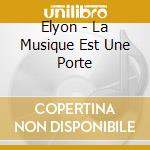 Elyon - La Musique Est Une Porte cd musicale
