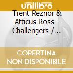 Trent Reznor & Atticus Ross - Challengers / O.S.T. cd