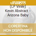 (LP Vinile) Kevin Abstract - Arizona Baby vinile
