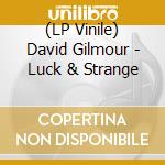 (LP Vinile) David Gilmour - Luck & Strange vinile