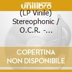 (LP Vinile) Stereophonic / O.C.R. - Stereophonic / O.C.R. vinile