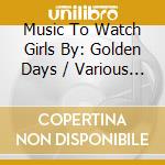 Music To Watch Girls By: Golden Days / Various (3 Cd) cd