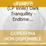 (LP Vinile) Dark Tranquillity - Endtime Signals vinile