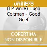(LP Vinile) Hugh Coltman - Good Grief vinile