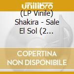 (LP Vinile) Shakira - Sale El Sol (2 Lp) vinile