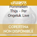 Pommelien Thijs - Per Ongeluk Live cd
