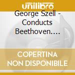 George Szell - Conducts Beethoven. Symphonies 1-9 & Ouvertures (7 Cd) cd