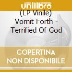 (LP Vinile) Vomit Forth - Terrified Of God vinile