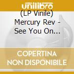 (LP Vinile) Mercury Rev - See You On The Other Side vinile