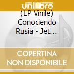 (LP Vinile) Conociendo Rusia - Jet Love vinile