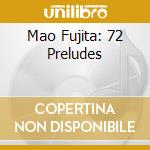 Mao Fujita: 72 Preludes cd
