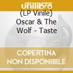 (LP Vinile) Oscar & The Wolf - Taste vinile
