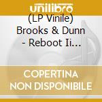 (LP Vinile) Brooks & Dunn - Reboot Ii (2 Lp) vinile