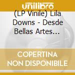 (LP Vinile) Lila Downs - Desde Bellas Artes Mexico vinile