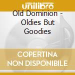 Old Dominion - Oldies But Goodies cd