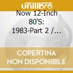 Now 12-Inch 80'S: 1983-Part 2 / Various (4 Cd) cd