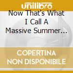 Now That's What I Call A Massive Summer Party / Various (4 Cd) cd