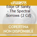 Edge Of Sanity - The Spectral Sorrows (2 Cd) cd
