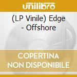 (LP Vinile) Edge - Offshore vinile