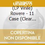 (LP Vinile) Rovere - 11 Case (Clear Vinyl) (Signed) vinile