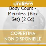 Body Count - Merciless (Box Set) (2 Cd) cd
