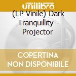 (LP Vinile) Dark Tranquillity - Projector vinile