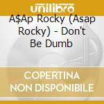 A$Ap Rocky (Asap Rocky) - Don't Be Dumb cd