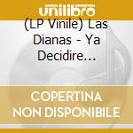 (LP Vinile) Las Dianas - Ya Decidire Manana vinile