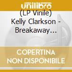 (LP Vinile) Kelly Clarkson - Breakaway (20Th Anniversary) vinile