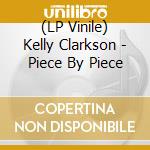(LP Vinile) Kelly Clarkson - Piece By Piece vinile
