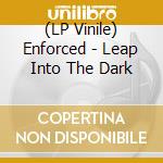 (LP Vinile) Enforced - Leap Into The Dark vinile
