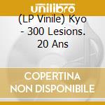 (LP Vinile) Kyo - 300 Lesions. 20 Ans vinile
