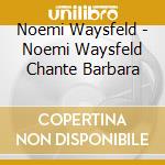 Noemi Waysfeld - Noemi Waysfeld Chante Barbara cd
