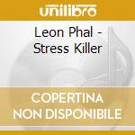 Leon Phal - Stress Killer cd